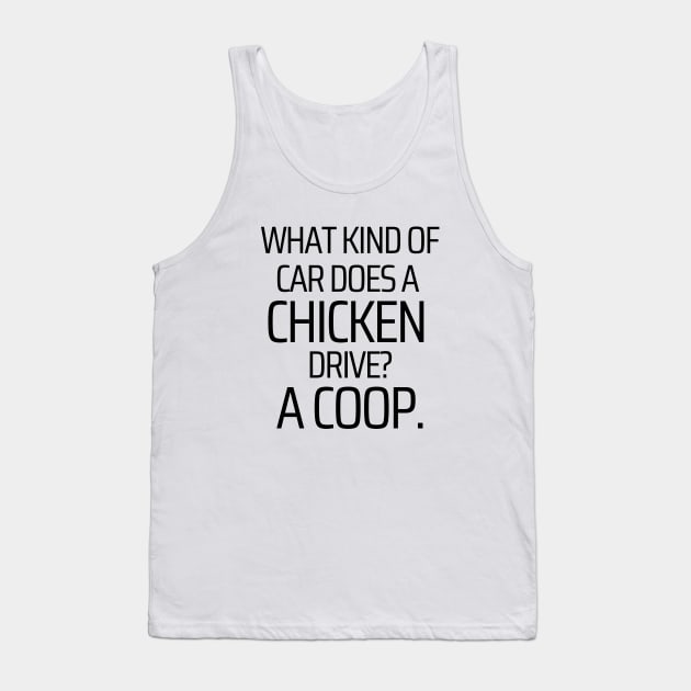What Kind Of Car Does A Chicken Drive Tank Top by JokeswithPops